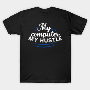 My computer, my hustle T-Shirt